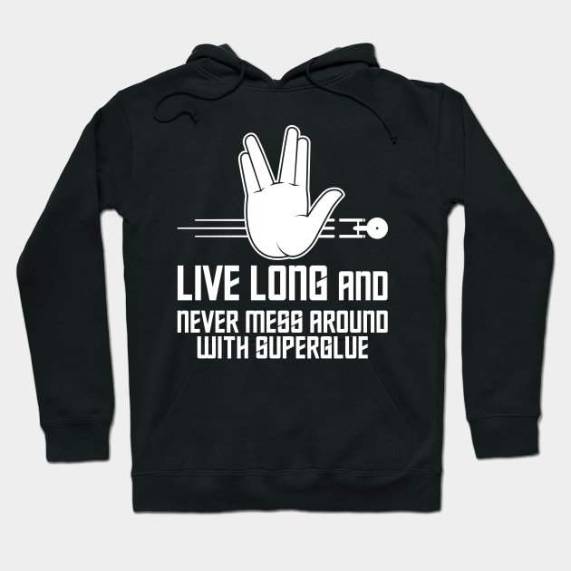 Live Long and Never Mess Around With Superglue Hoodie by RobiMerch